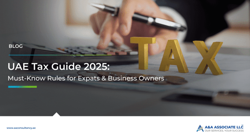 UAE Tax Guide 2025: Must-Know Rules for Expats & Business Owners 2025: Must-Know Rules for Expats & Business Owners